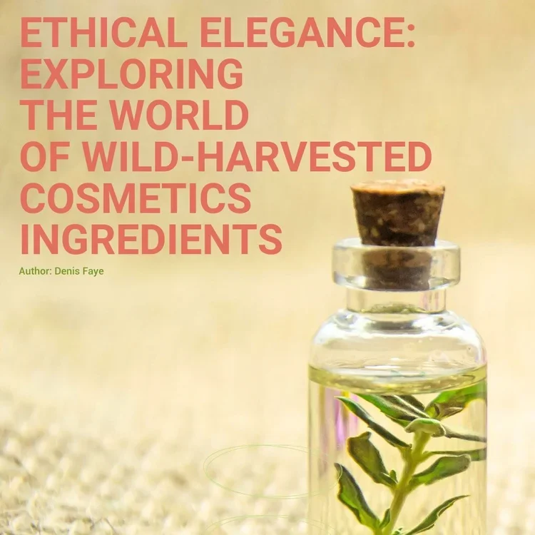 The world of wild-harvested cosmetics ingredients