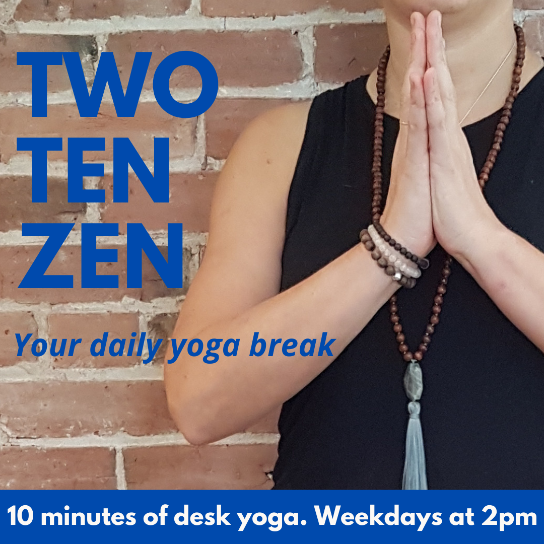 TWO - TEN - ZEN: 10 minute yoga break, weekdays at 2pm 