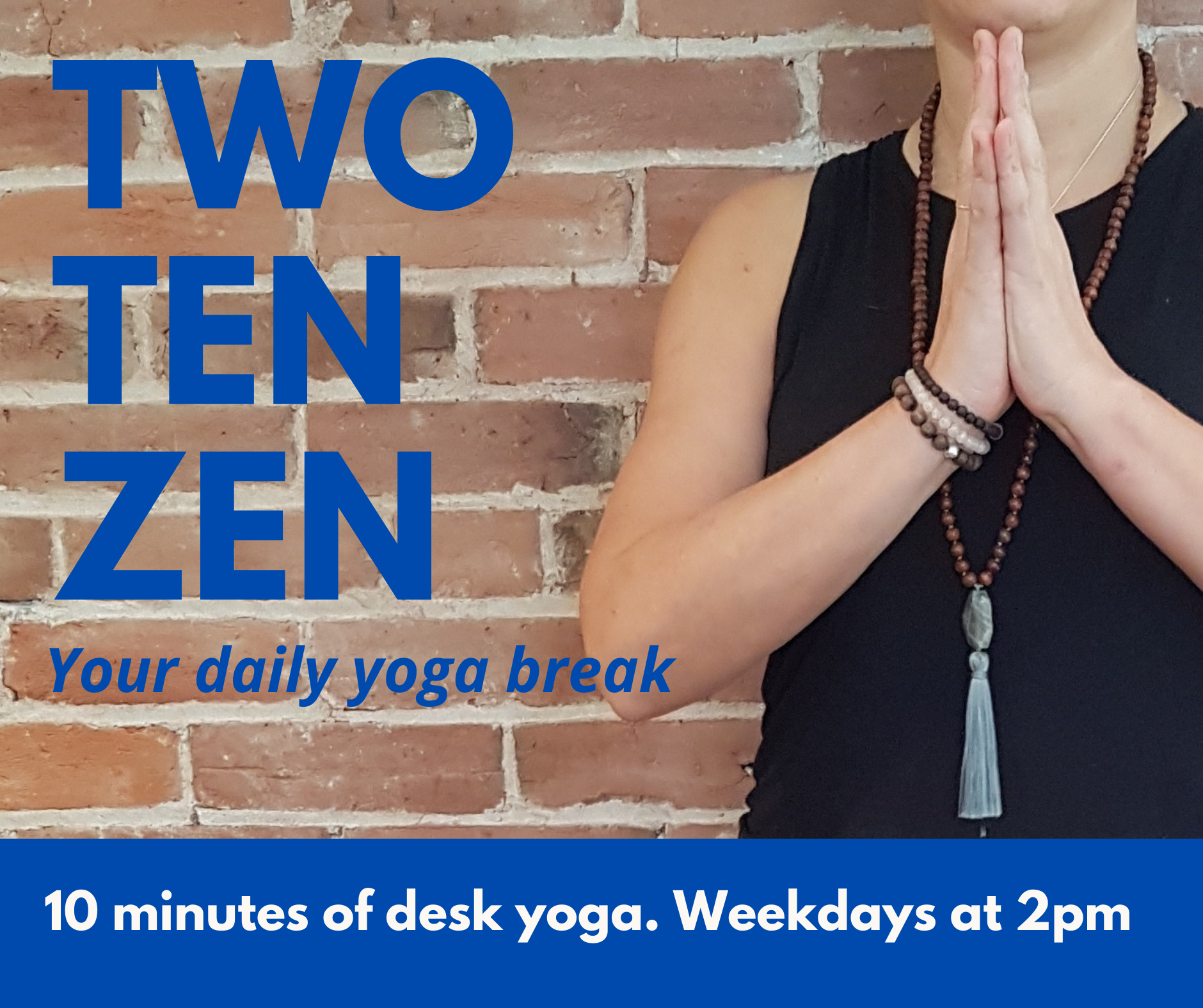 TWO - TEN - ZEN: 10 minute yoga break, weekdays at 2pm 