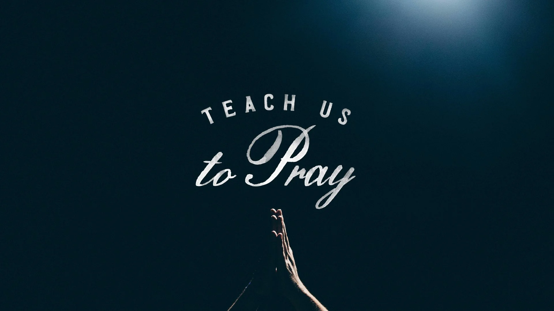 Teach Us To Pray