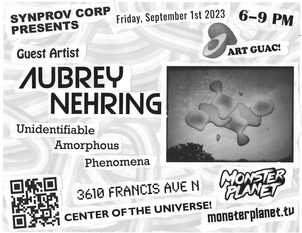 Join us on Friday, Sept. 1 at Monster Planet HQ for ART GUAC! featuring Aubrey Nehring and his Unidentifiable Amorphous Phenomena. Safety not guaranteed.