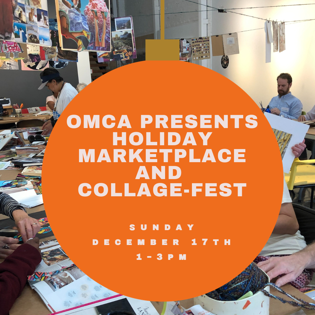 OMCA'S HOLIDAY MARKETPLACE + COLLAGE-FEST FEATURING CREATIVE GROWTH ARTISTS