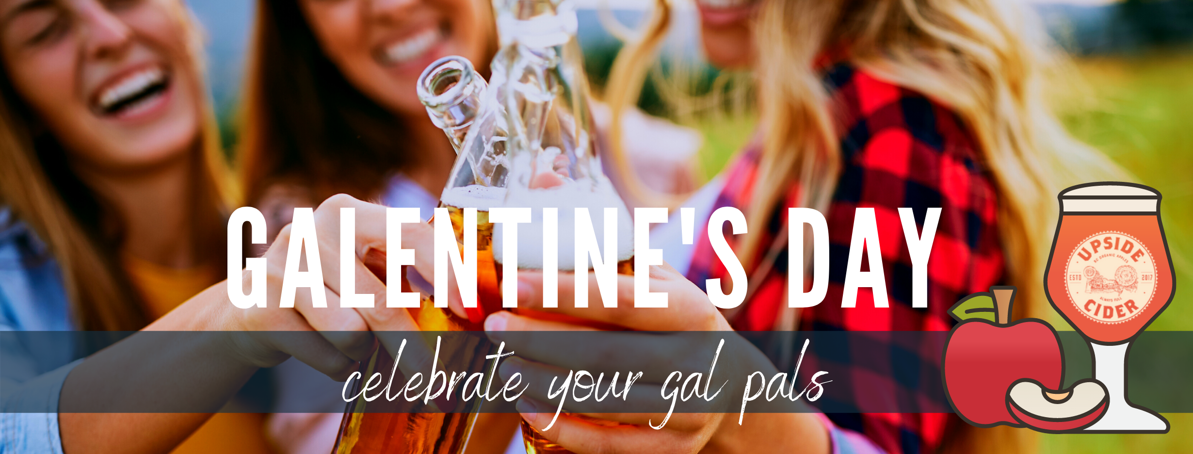 Sponsored by: Upside CiderWhat pairs best with girlfriends? Upside Cider of course! Order yourself and your best gal pals some cider for Galentine’s Day - our faves: Plum Rose (it’s pink!), Sweetheart Cherry (because it’s on theme) and Bourbon Barre…