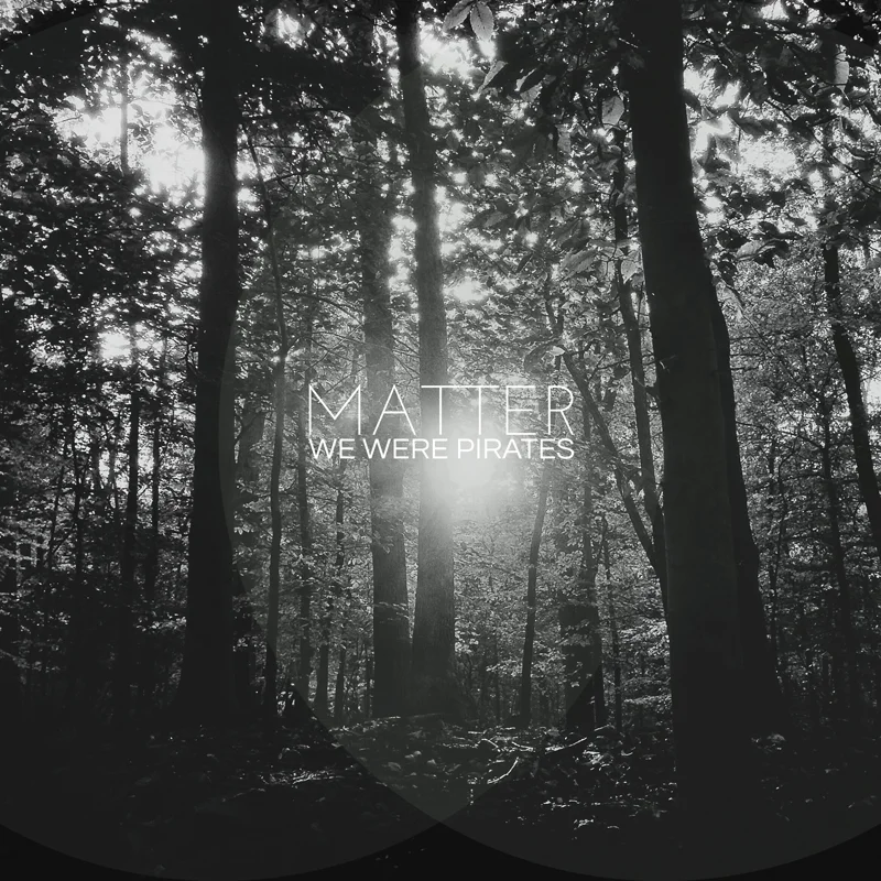 We Were Pirates: Matter