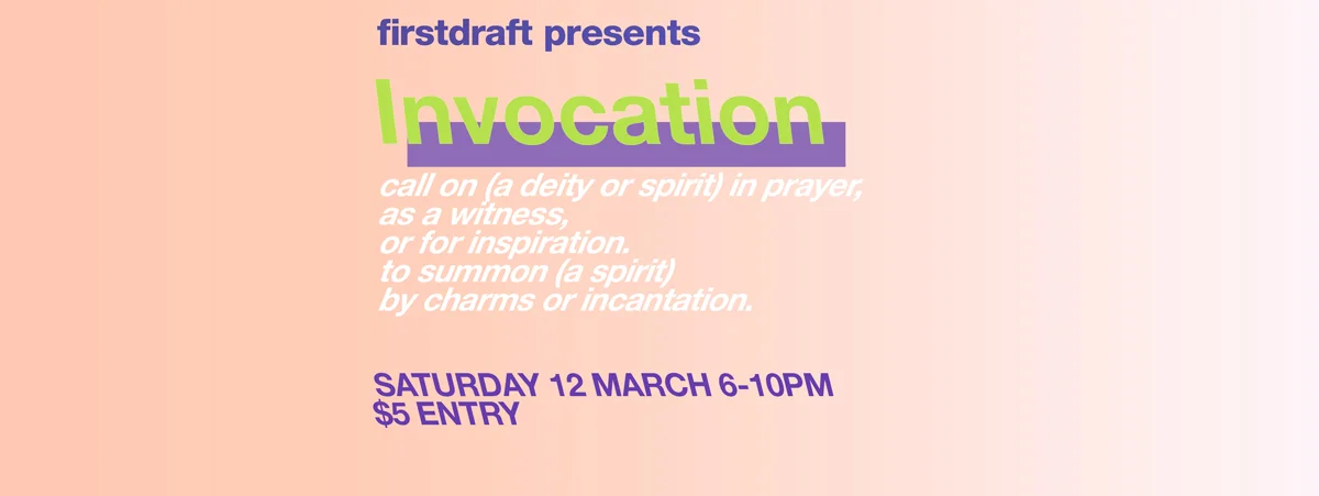 Firstdraft Presents: Invocation