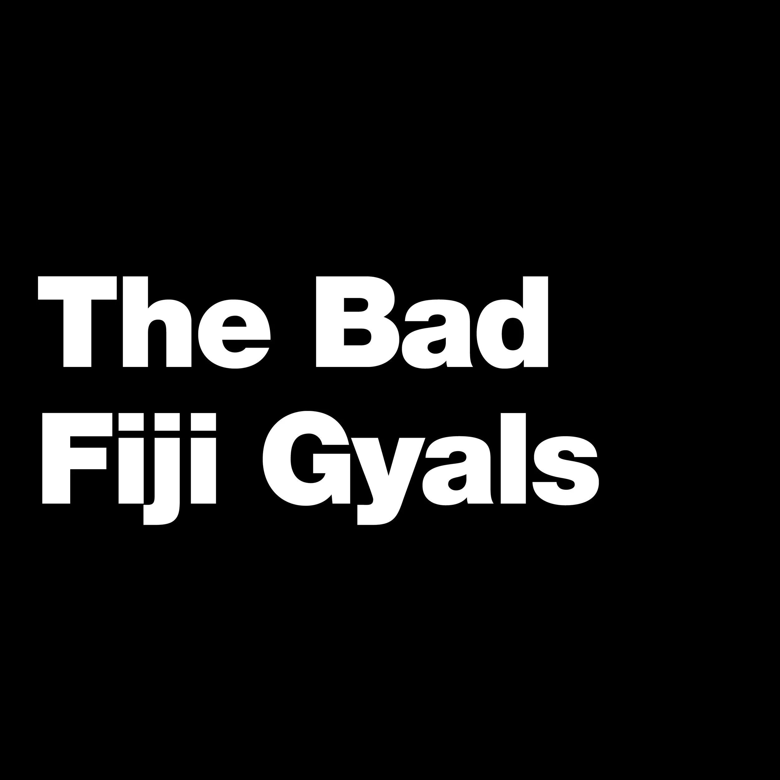 The Bad Fiji Gyals