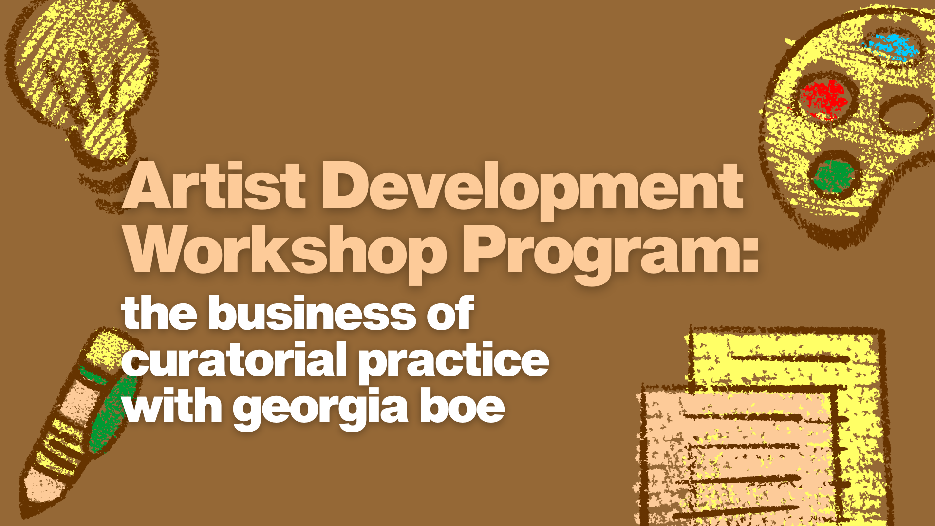 Artist Development Workshop: The Business of Curatorial Practice with Georgia Boe