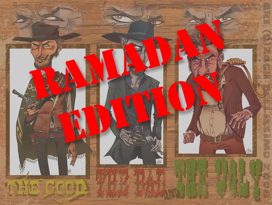 The Good, The Bad, The Ugly: Ramadan Editi