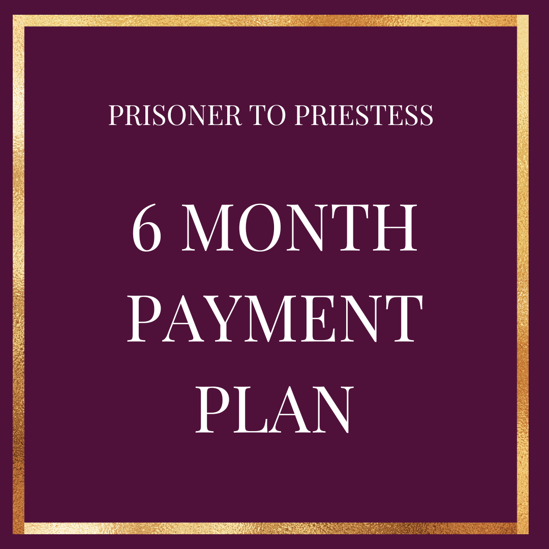 Prisoner to Priestess - 6 MONTH PAYMENT PLAN
