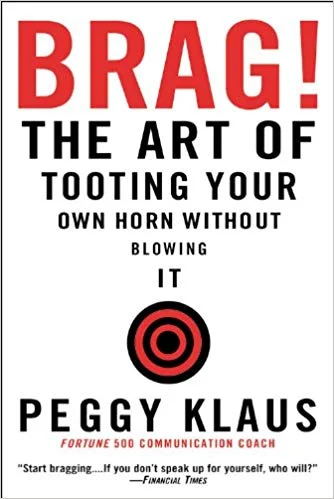 Brag!: The Art of Tooting Your Own Horn without Blowing It by Peggy Klaus
