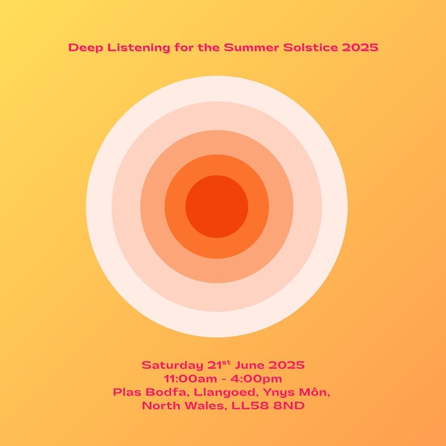 Deep Listening for the Summer Solstice
Saturday 21 June 2025
11:00am - 4:00pm
&pound;8 (waged) / &pound;6 (unwaged)
Plas Bodfa. Llangoed. LL58 8ND
Limit of 20 people. 

Artist and Deep Listening Facilitator, Clare Brumby invites you to join a Deep Li