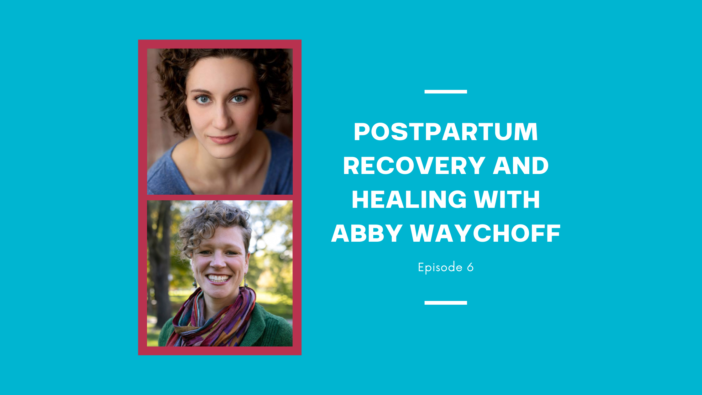 Postpartum Recovery and Healing with Abby Waychoff