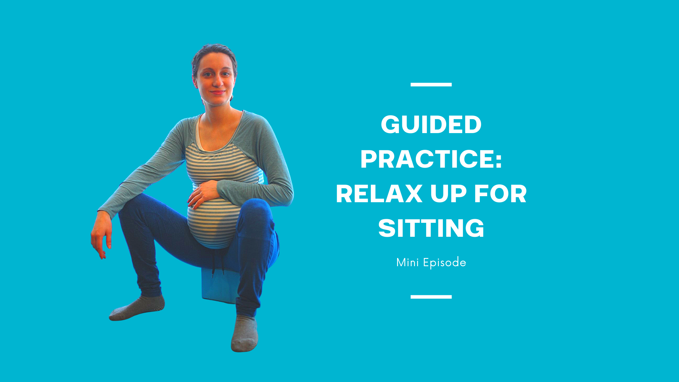 Minisode: Guided Practice: Relax Up for Sitting