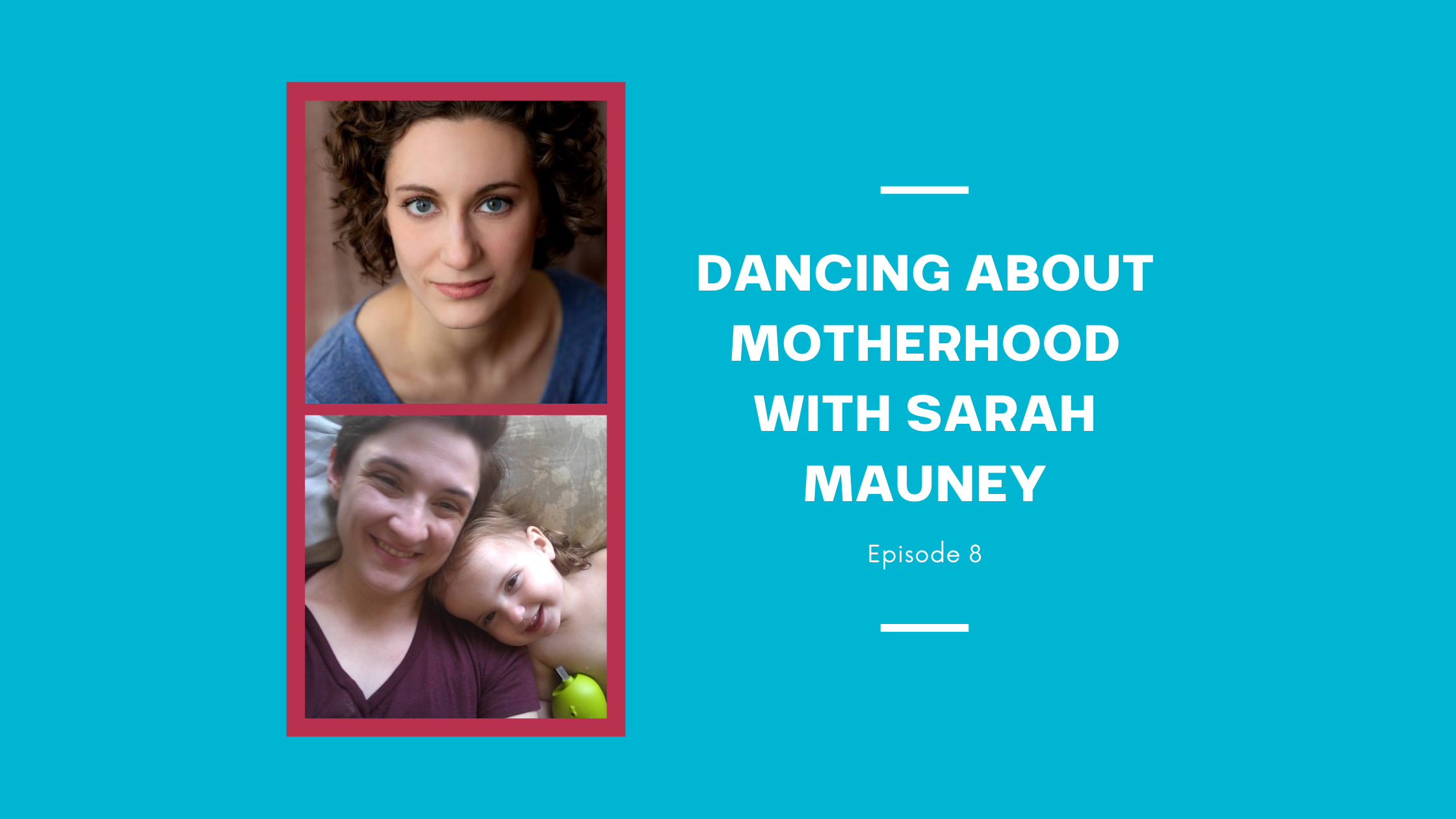 Dancing about Motherhood with Sarah Mauney