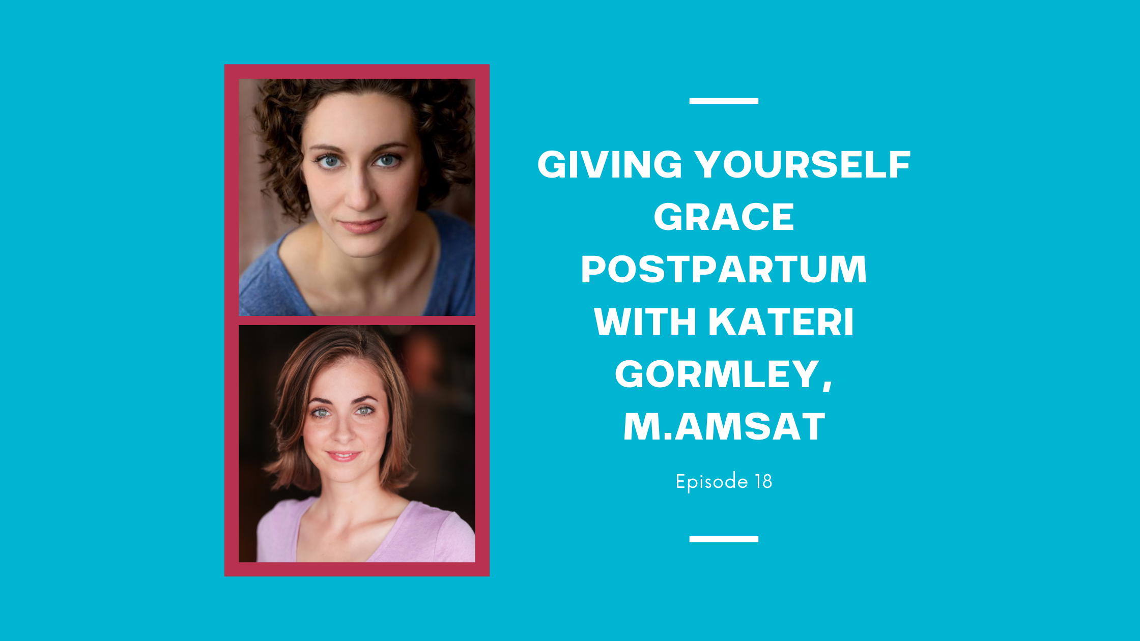 Giving Yourself Grace Postpartum with Kateri Gormley, m.AmSAT
