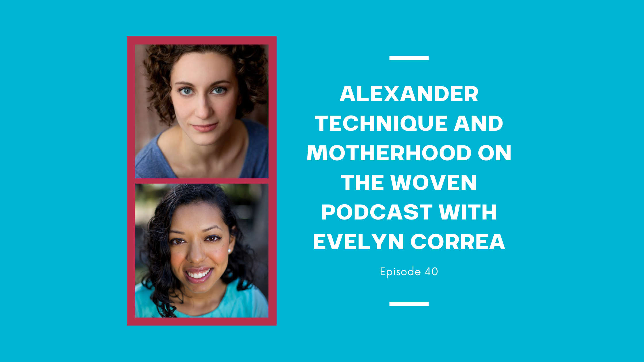 Alexander Technique and Motherhood on the Woven Podcast with Evelyn Correa
