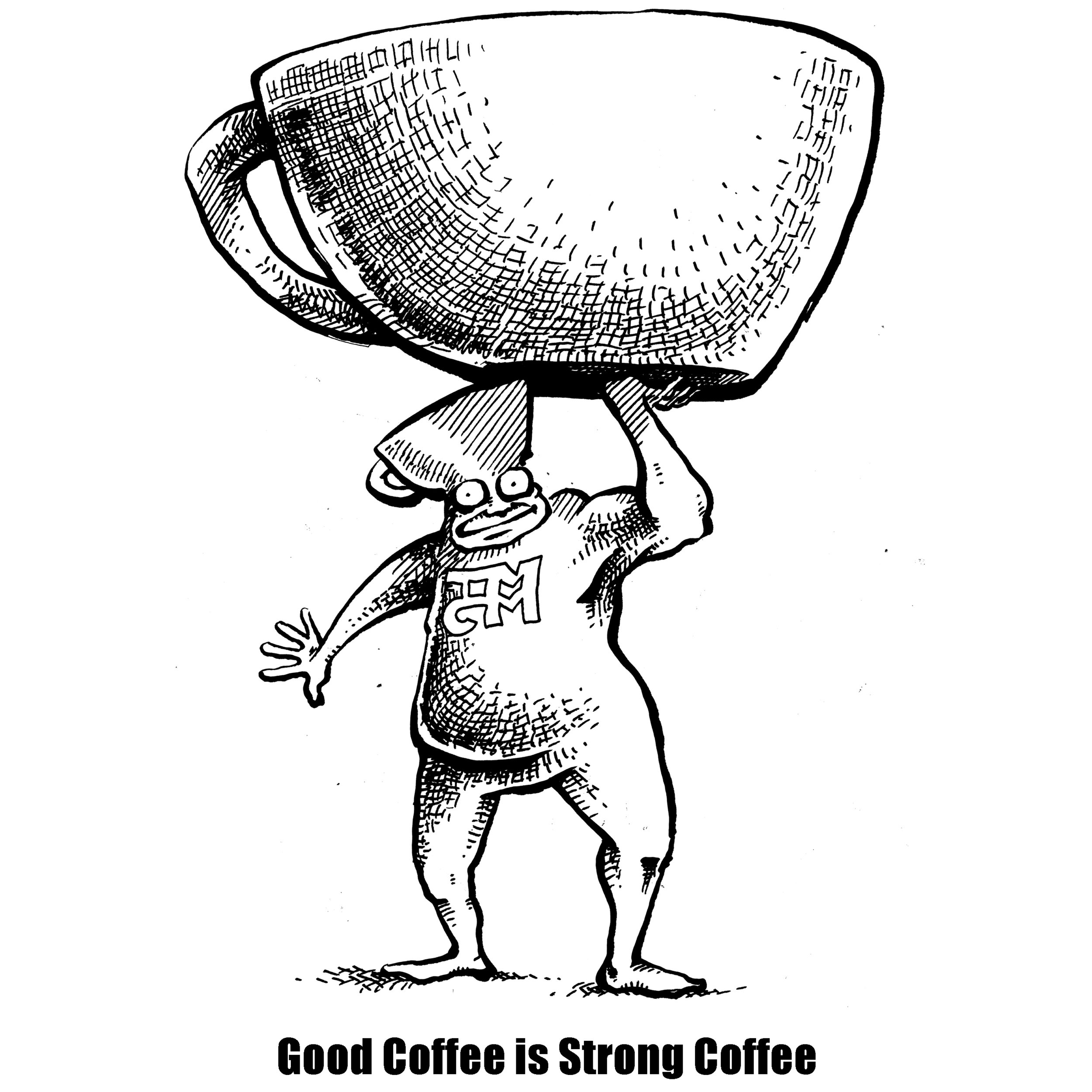 Good Coffee is Strong Coffee