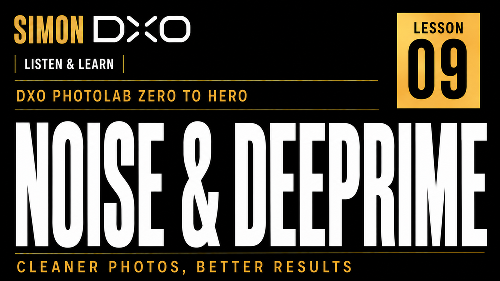 DxO PhotoLab Noise and DeepPRIME tutorial lesson nine thumbnail by Simon DXO