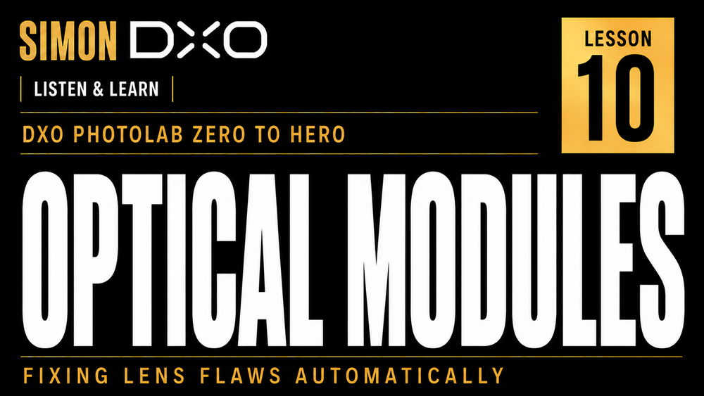DxO PhotoLab Optical Modules tutorial lesson ten thumbnail by Simon DXO