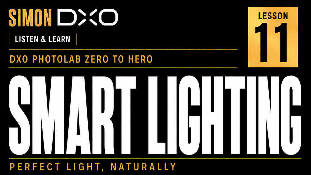 DxO PhotoLab Smart Lighting tutorial lesson eleven thumbnail by Simon DXO