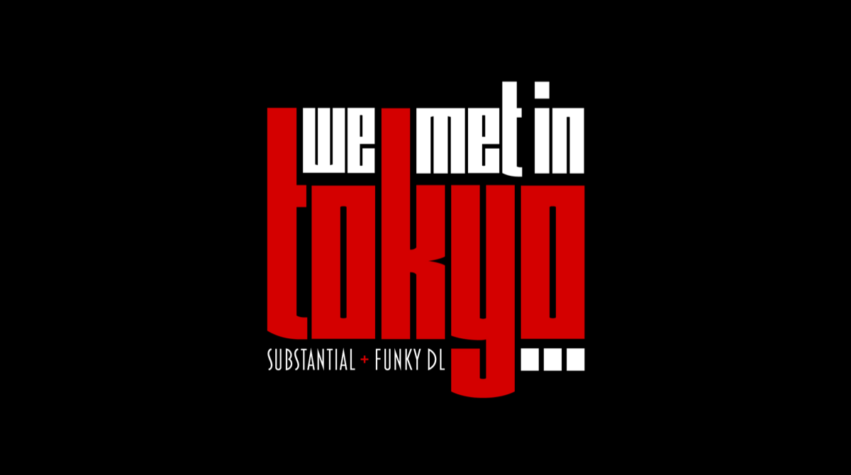 SUBSTANTIAL &amp; FUNKY DL'S  WE MET IN TOKYO (EXTENDED CUT) DOCUMENTARY PREMIERES TODAY