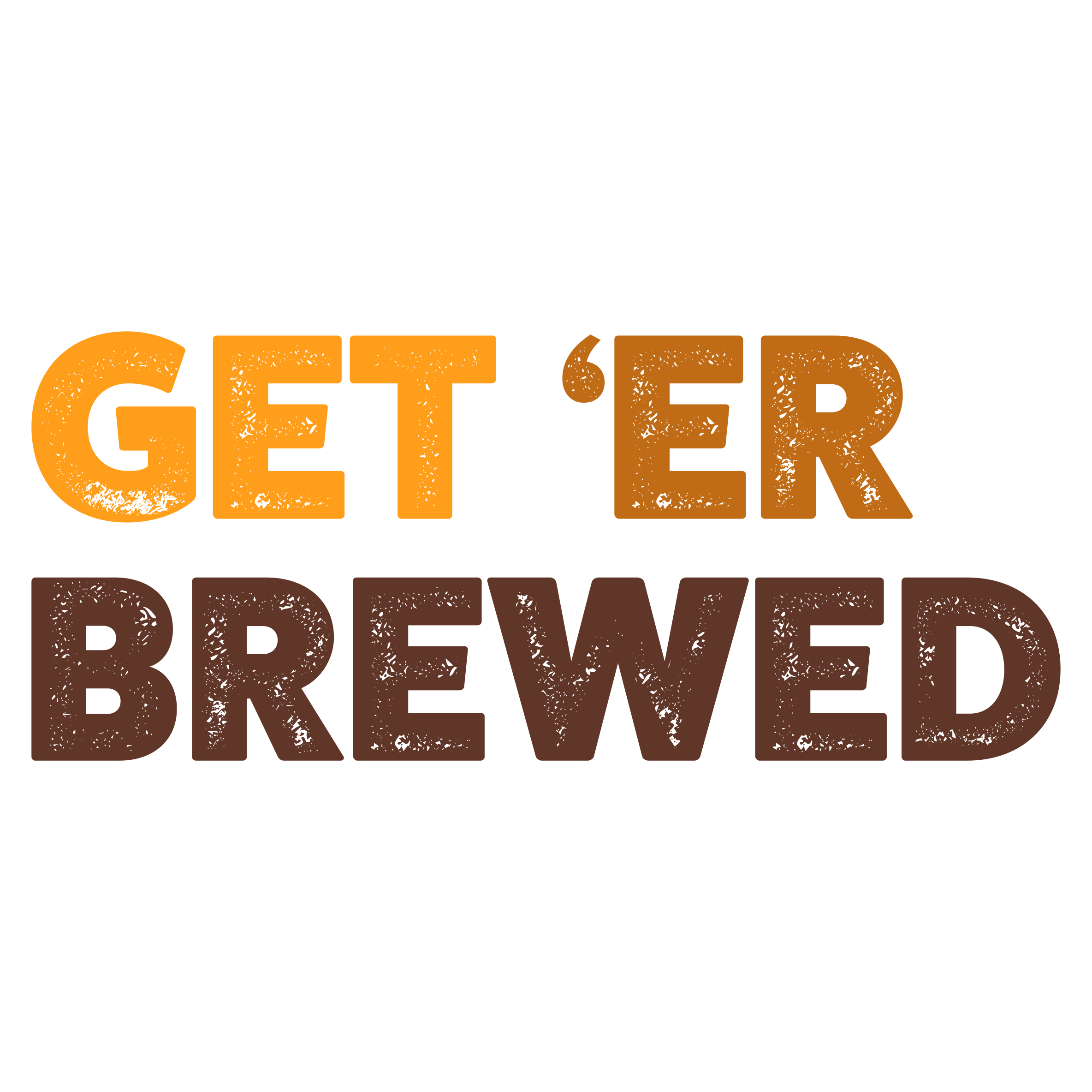 Get 'Er Brewed