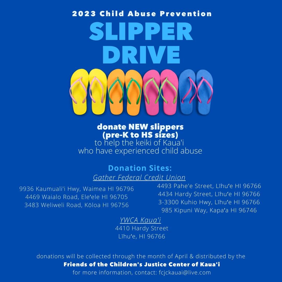 We're kicking off April &amp; Child Abuse Prevention month with our second annual Slipper Drive! The Friends of the Children's Justice Center invites you to donate any new slippers, preschool to high school sizes, to the keiki of #kauai who have expe
