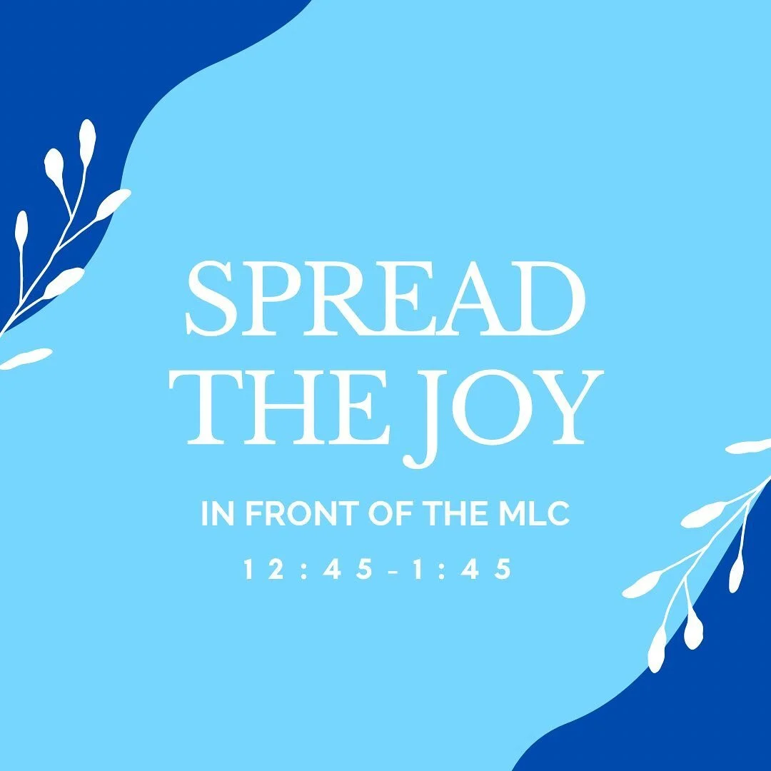We have a Spread the Joy Event TODAY from 12:45-1:45, in front of the MLC! Bring your friends and stop by! 🤍