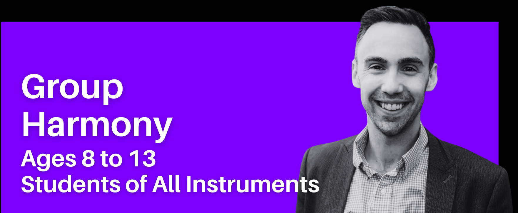 Group Harmony: Ages 8 to 13, Students of All Instruments