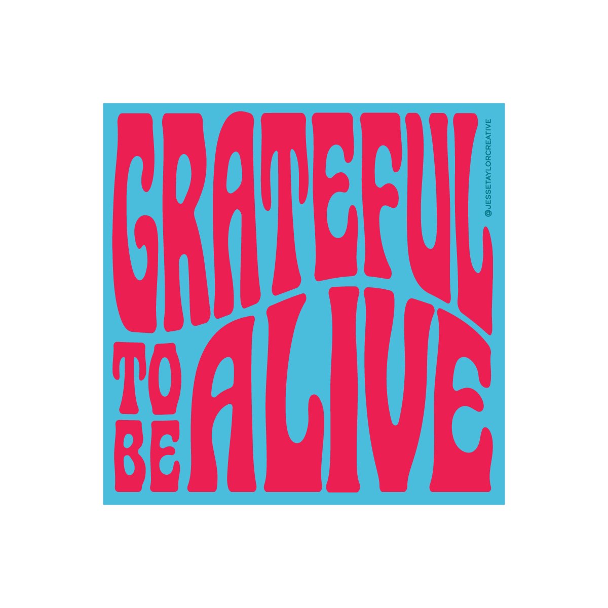 Grateful (to be) Alive
