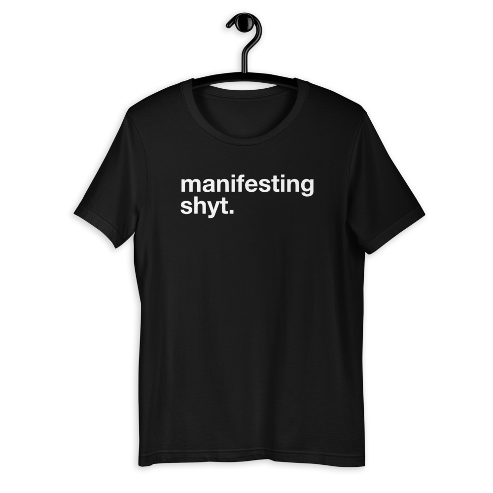 manifesting shyt... unisex sweatshirts and tees