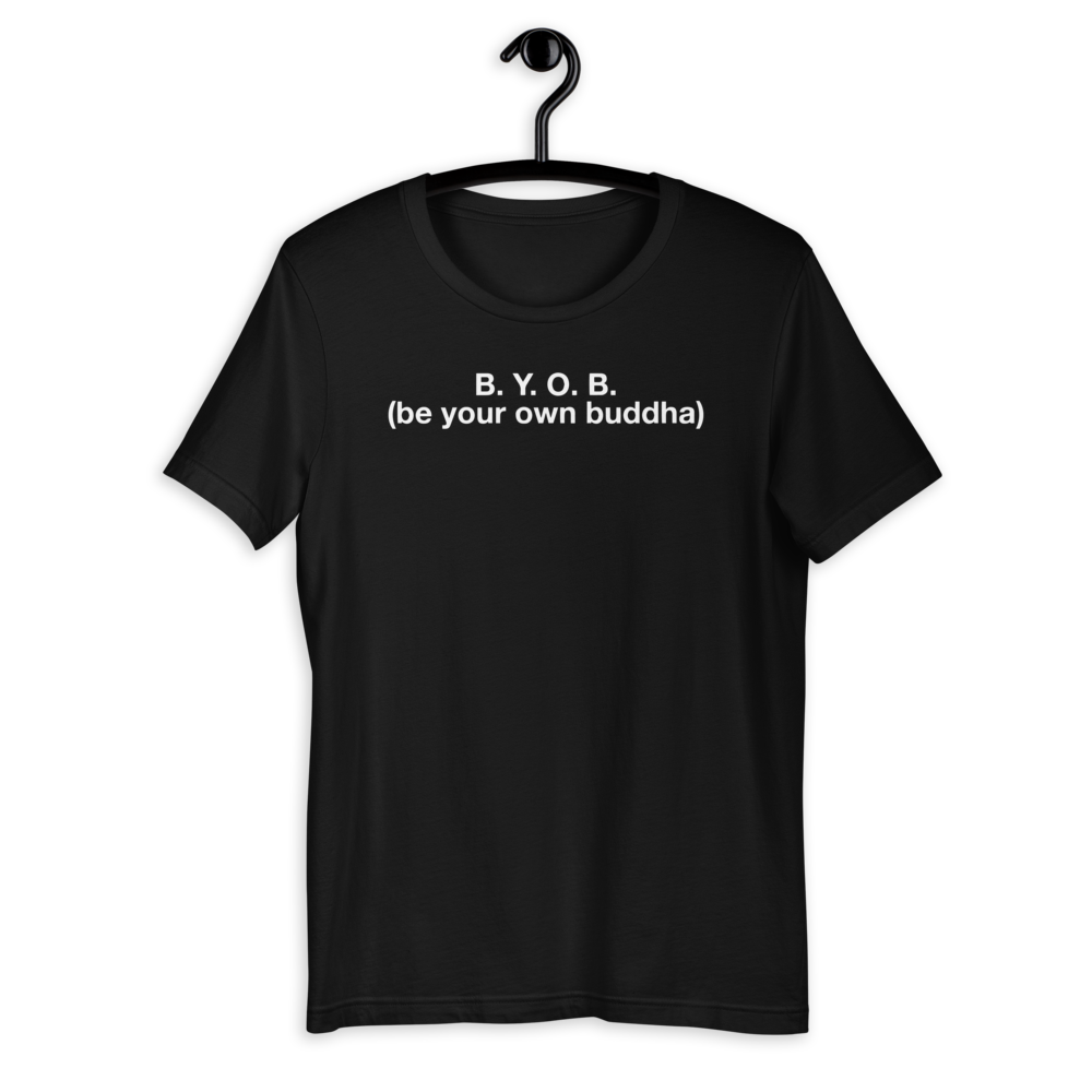 b.y.o.b. (be your own buddha). unisex sweatshirts and tees.