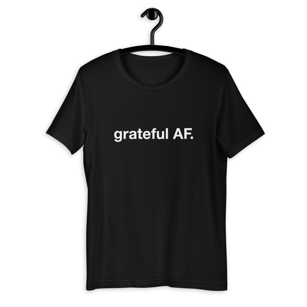 grateful AF... unisex sweatshirts and tees