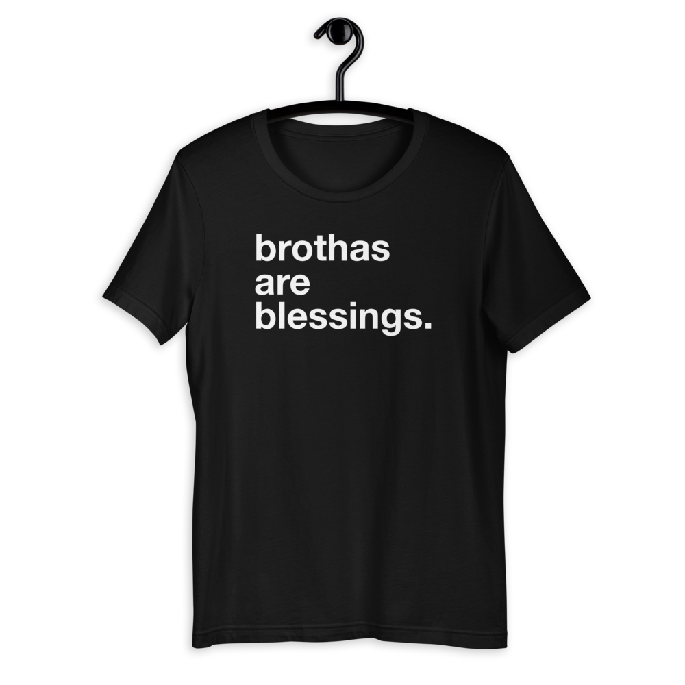 brothas are blessings... unisex sweatshirts and tees.