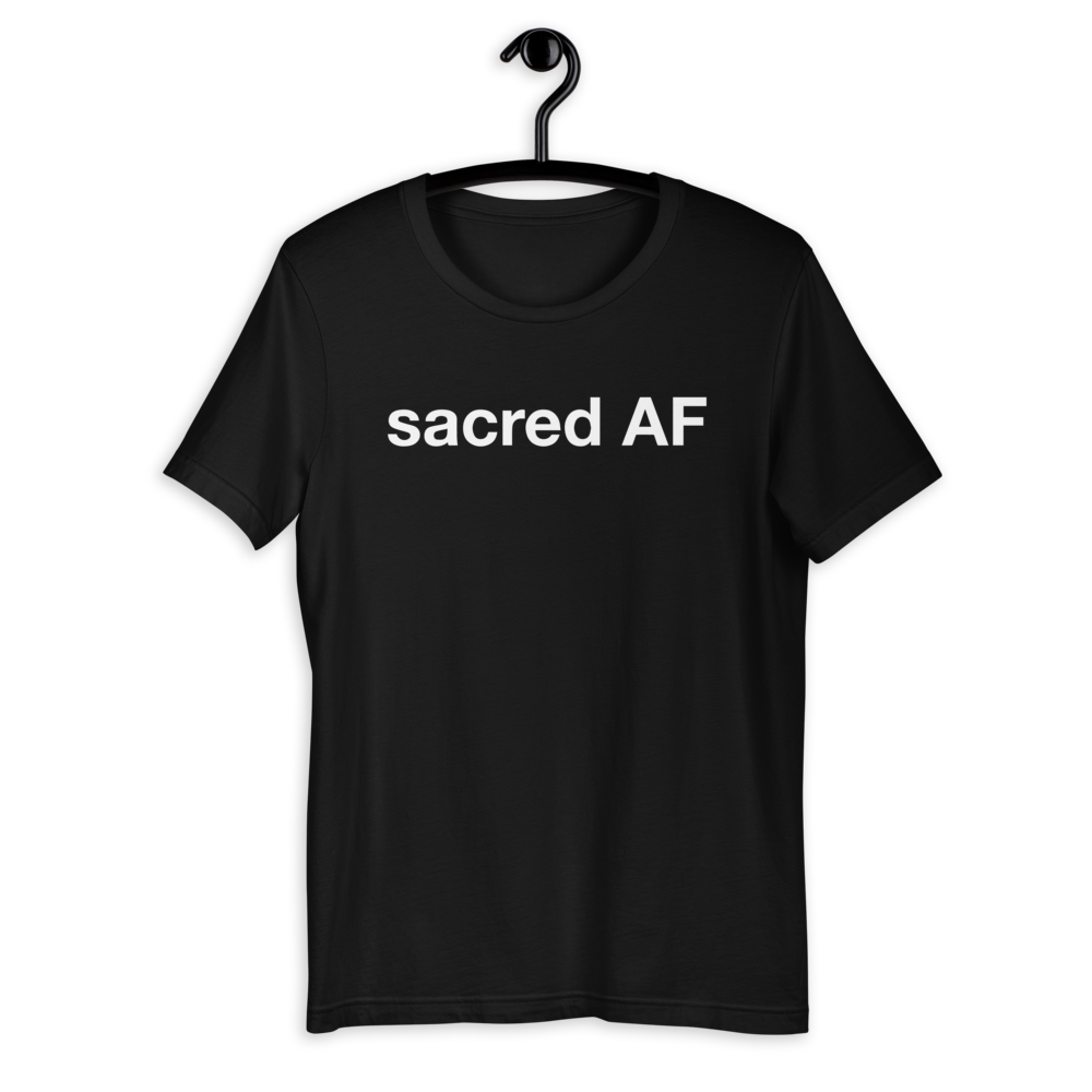 sacred AF... unisex sweatshirts and tees