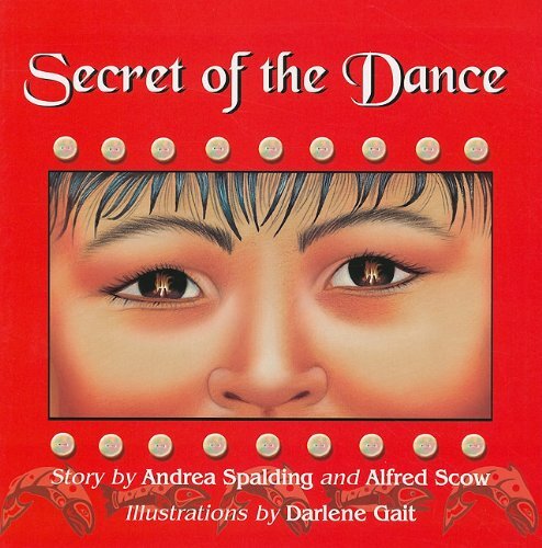 Secret of the Dance by Andrea Spalding and Alfred Scow