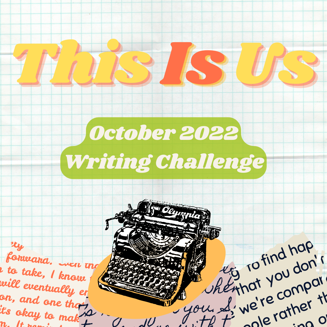 October Writing Challenge: "This Is Us"