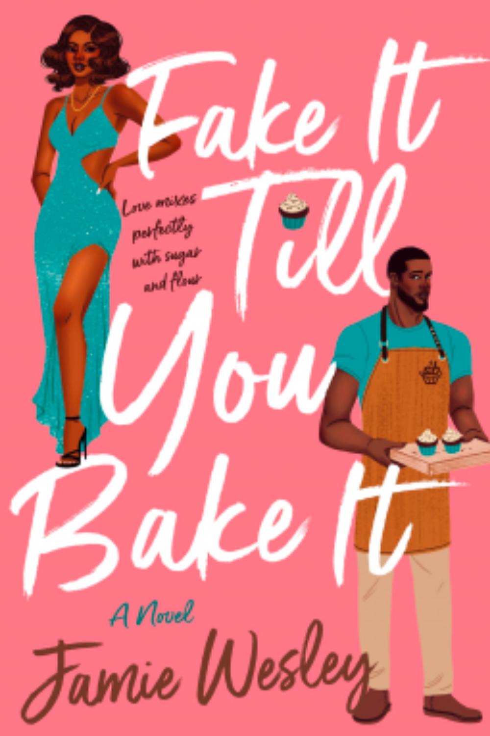 Fake It Til You Bake It by Jamie Wesley