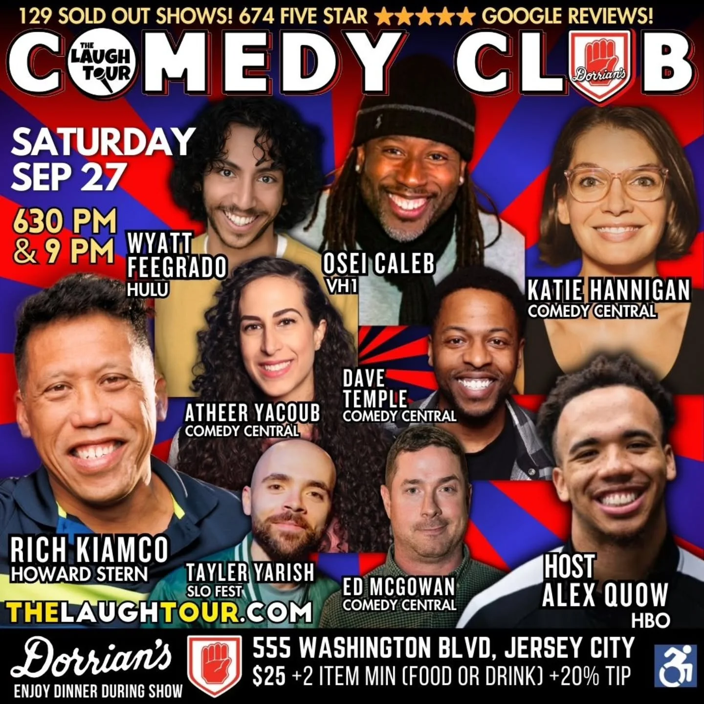 SATURDAY SEP 27 @ 6:30 PM * Hosted By Alex Quow, HBO
Osei Caleb VH1 [ALL SAT]
Rich Kiamco Howard Stern [THU 845P + ALL FRI + ALL SAT]
Katie Hannigan Comedy Central [ALL SAT]
Wyatt Feegrado HULU [ALL SAT]
Ed McGowan Comedy Central [ALL FRI + ALL SAT]
