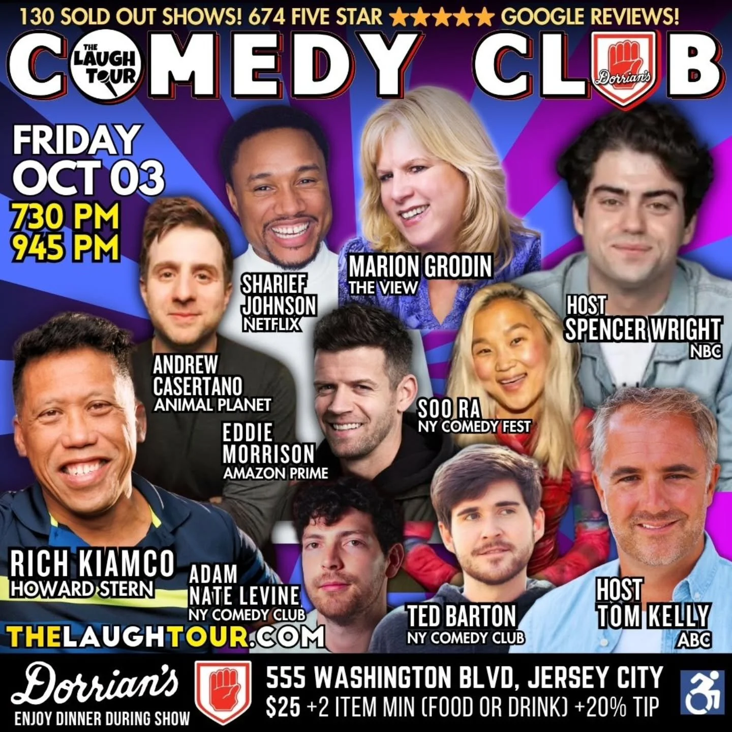 FRIDAY OCT 03 @ 7:30 PM * Hosted By Tom Kelly, ABC
Marion Grodin The View [ALL FRI]
Sharief Johnson Netflix is a Joke [FRI 730P]
Rich Kiamco Howard Stern [THU 845P + ALL FRI + ALL SAT]
Soo Ra NY Comedy Fest [FRI 730P]
Adam Nate Levine Austin Film Fes
