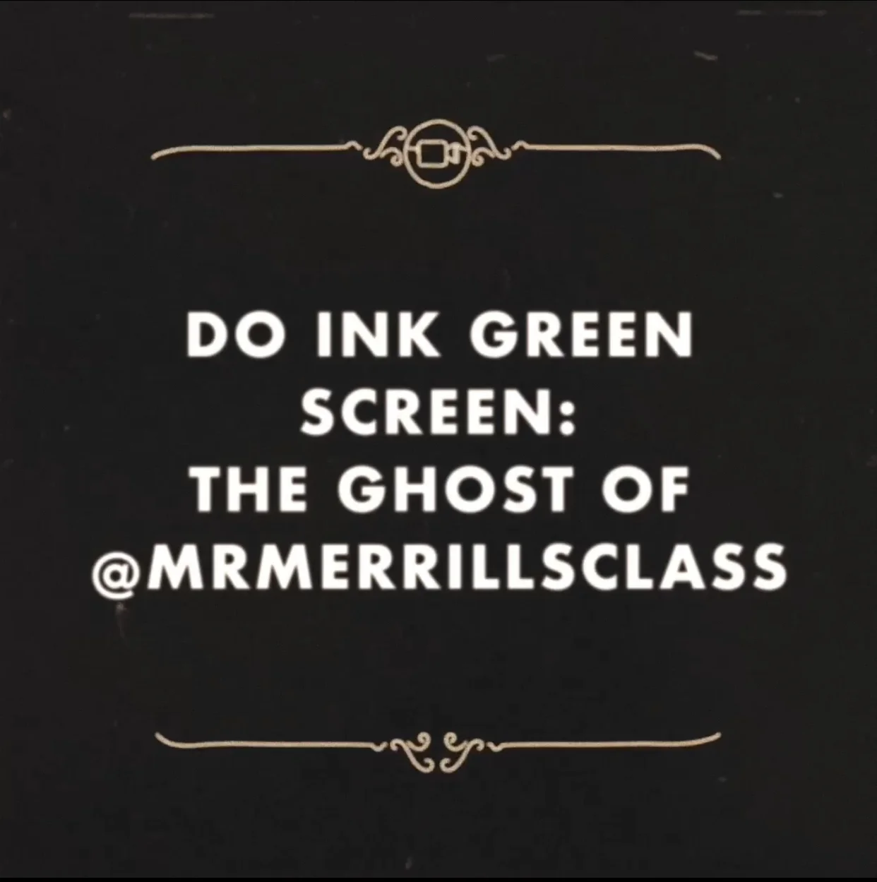 Do Ink Green Screen: "The Ghost of @MrMerrillsClass! 👻"