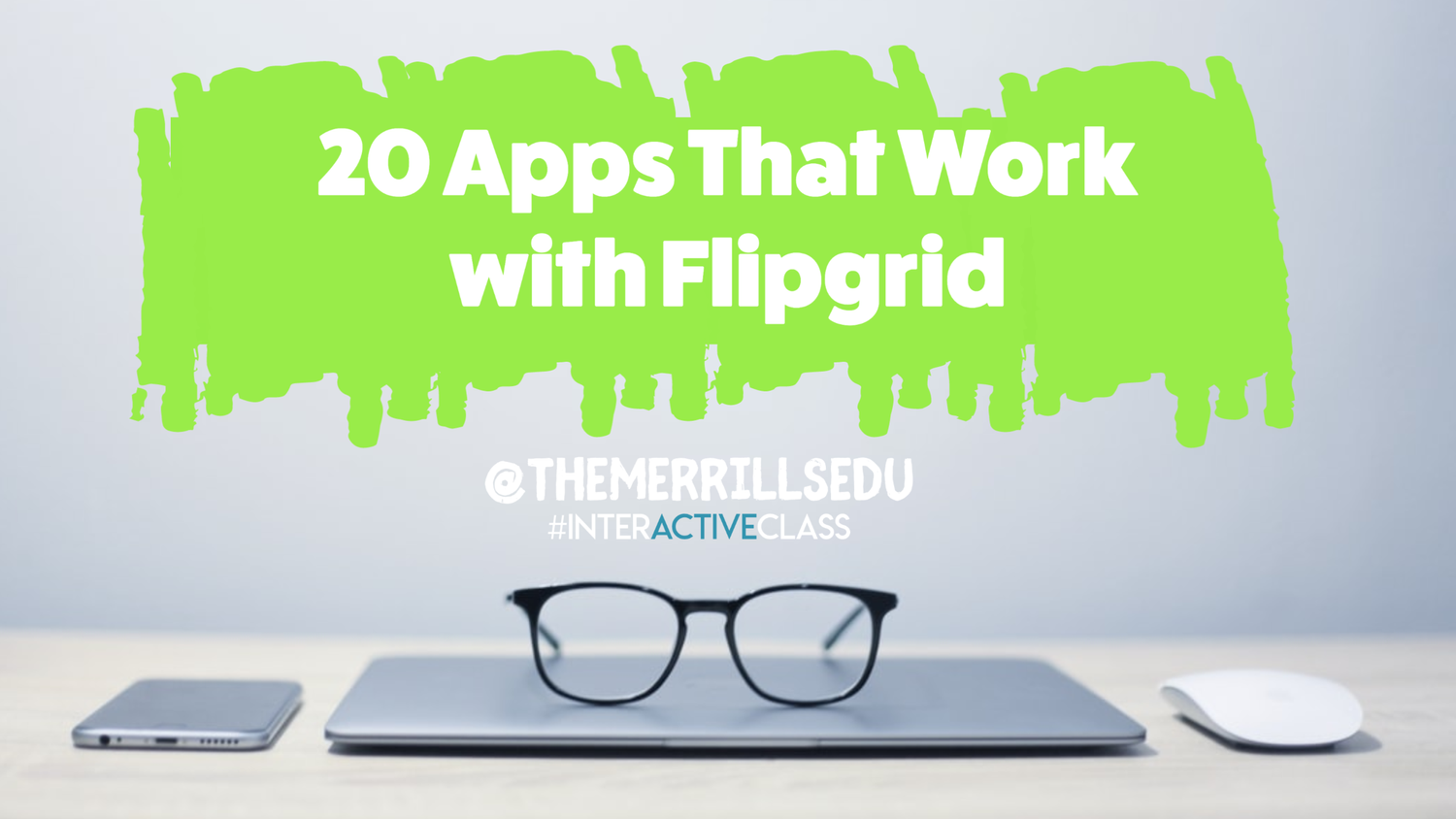 20 Apps That Work With Flipgrid — @TheMerrillsEDU