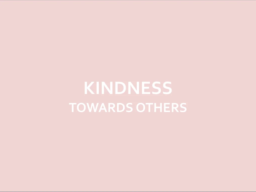 KINDNESS TOWARDS OTHERS
