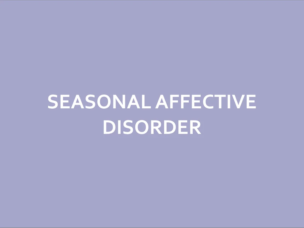 SEASONAL AFFECTIVE DISORDER