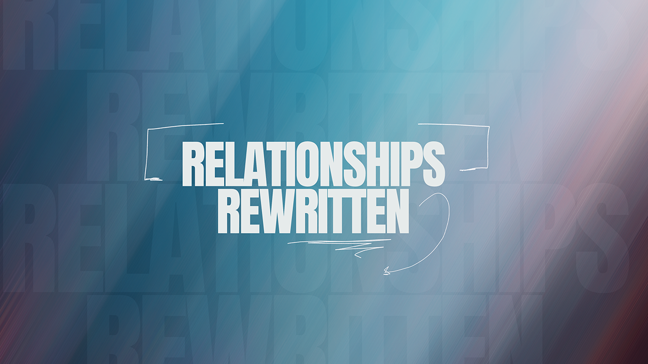 Relationships Rewritten Series - Week 5 June 20