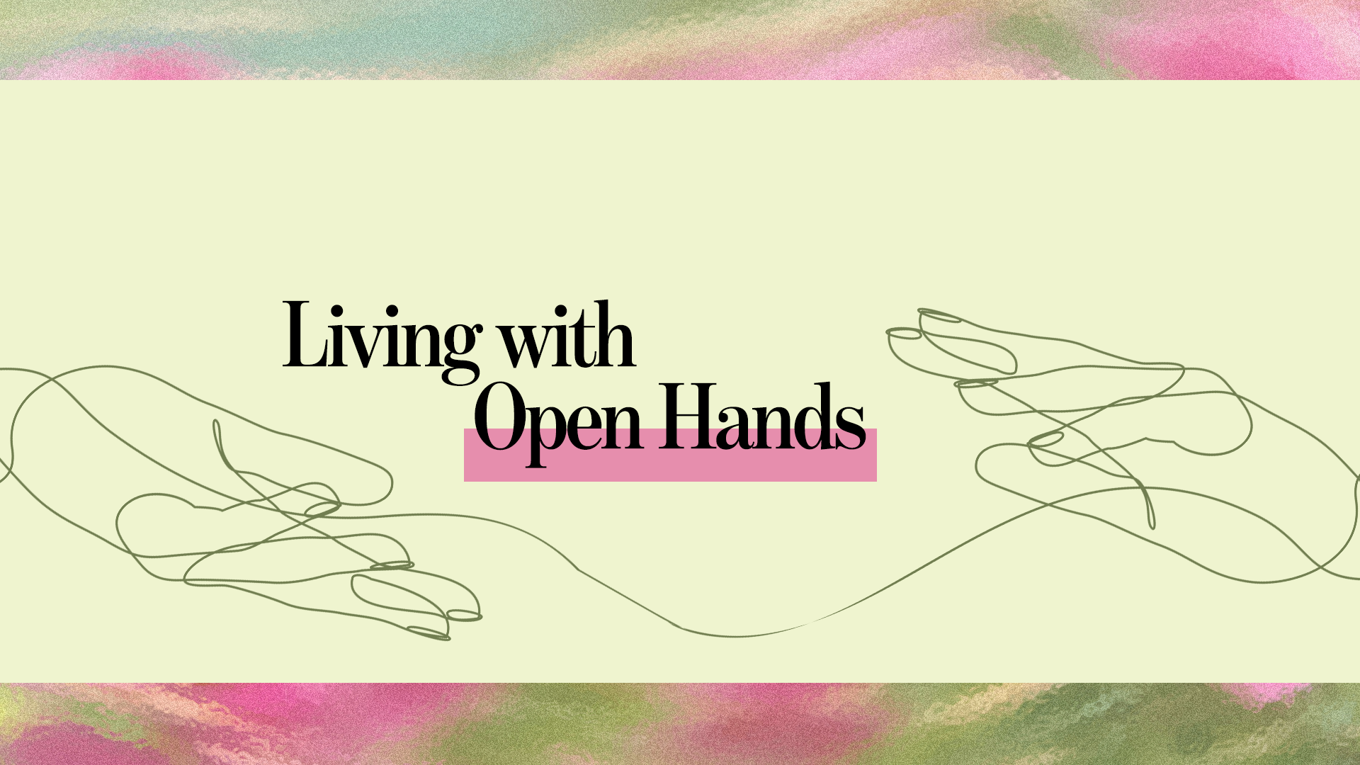 Living with Open Hands Series - Week 4 August 29