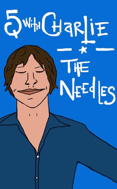 5 Questions with Charlie of the Needles