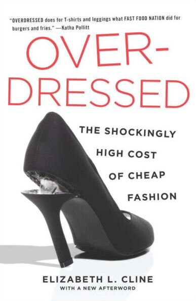 Over-Dressed The Shockingly High Cost of Cheap Fashion by Elizabeth Cline | Cedar + Surf
