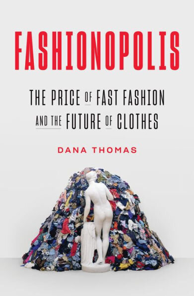 Fashionopolis The Price of Fast Fashion and the Future of Clothes by Dana Thomas | Cedar + Surf