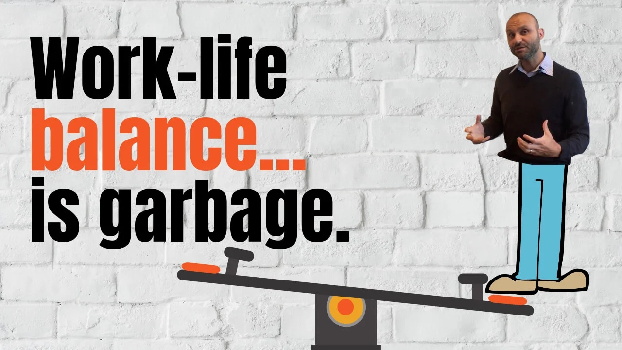 Work-life 'balance' is garbage